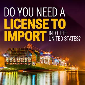 Do you need a license to import into the United States?