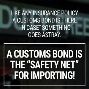 A Customs Bond is a safety net for importing