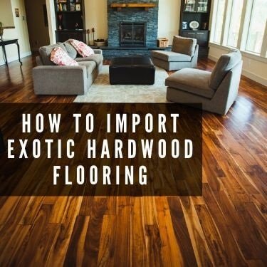 How to Import Exotic hardwood flooring