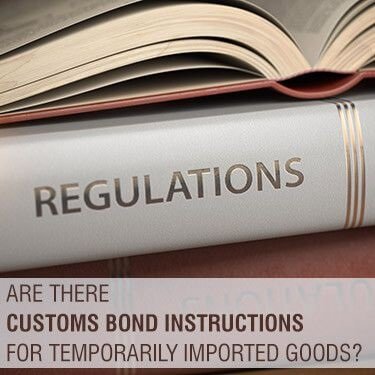 Are there Customs Bond Instructions for Temporarily Imported Goods