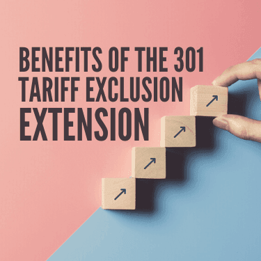 Benefits of the 301 Tariff Exclusion Extension