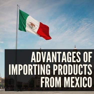 Advantages of Importing Products From Mexico