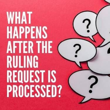 What Happens After the Ruling Request is Processed