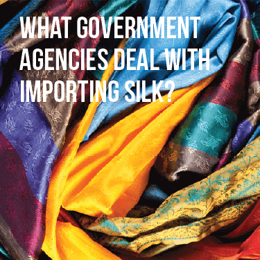 What Government Agencies Deal With Importing Silk?