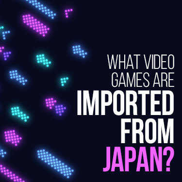 What Video Games Are Imported From Japan?